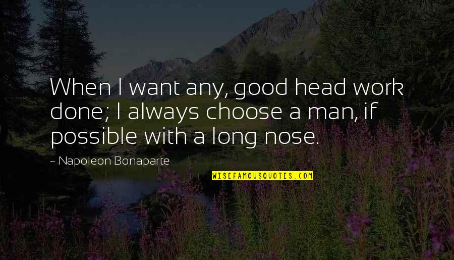 Being A Man Of His Word Quotes By Napoleon Bonaparte: When I want any, good head work done;