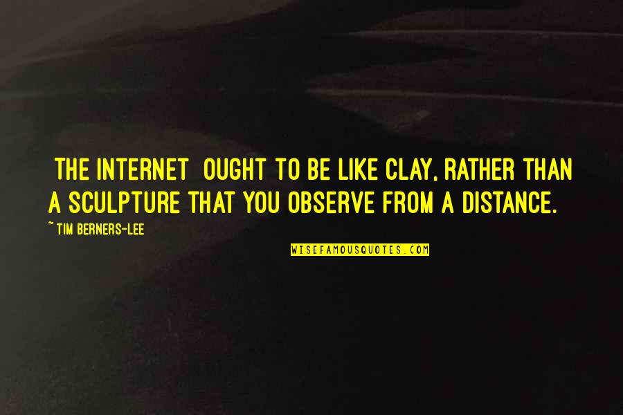Being A Man Of His Word Quotes By Tim Berners-Lee: [The internet] ought to be like clay, rather