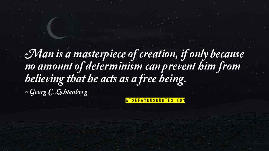 Being A Man Quotes By Georg C. Lichtenberg: Man is a masterpiece of creation, if only