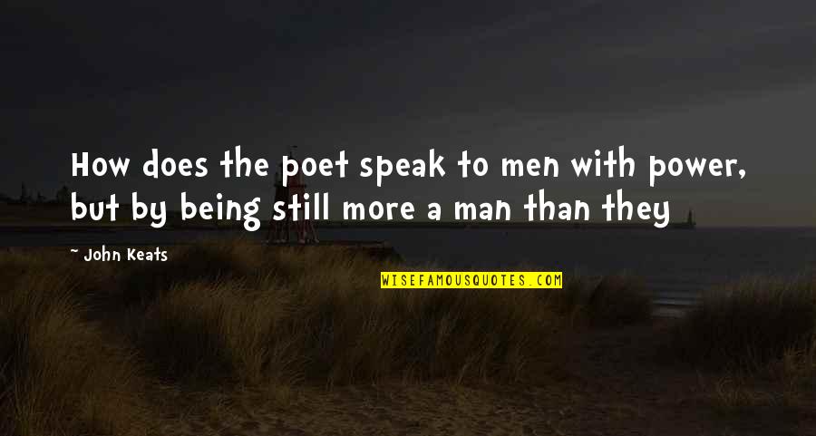 Being A Man Quotes By John Keats: How does the poet speak to men with