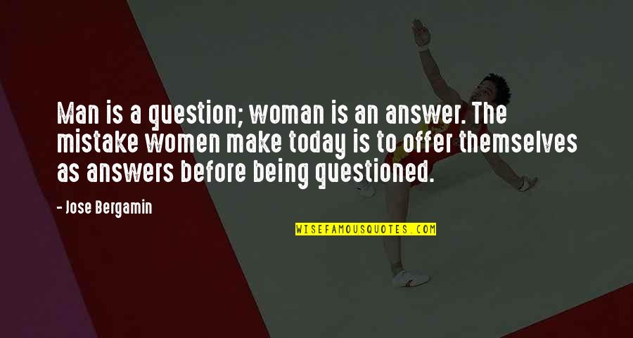 Being A Man Quotes By Jose Bergamin: Man is a question; woman is an answer.