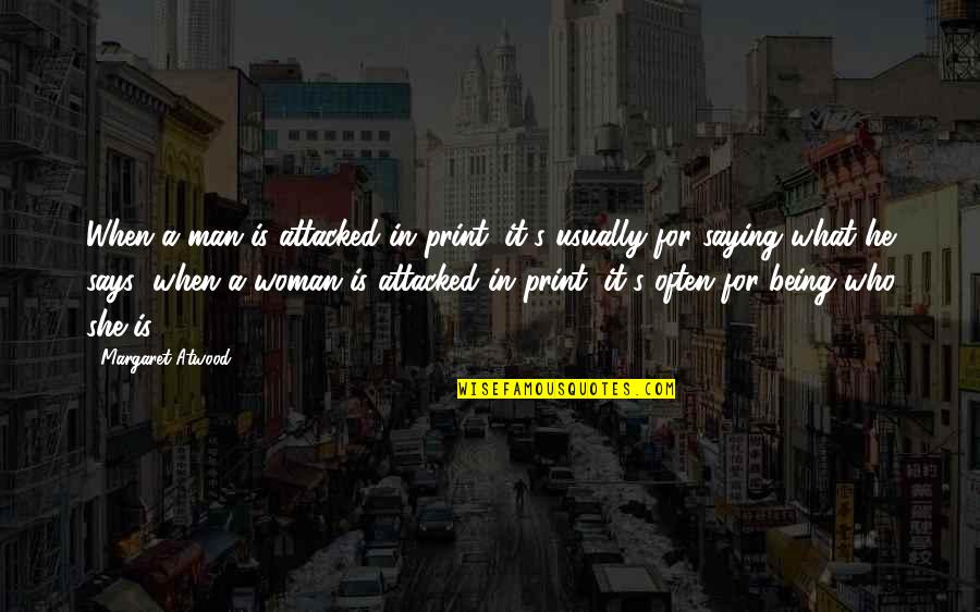 Being A Man Quotes By Margaret Atwood: When a man is attacked in print, it's