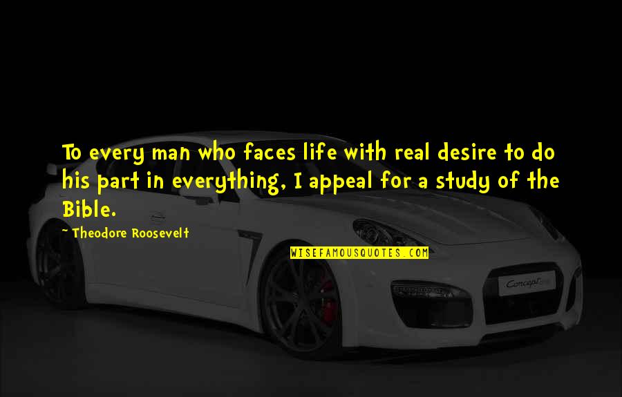 Being A Manly Man Quotes By Theodore Roosevelt: To every man who faces life with real