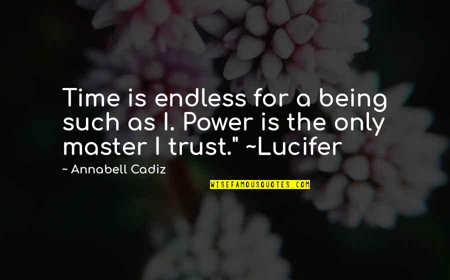 Being A Master Quotes By Annabell Cadiz: Time is endless for a being such as
