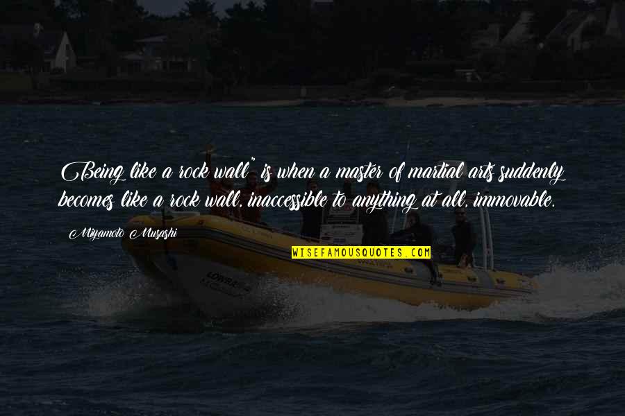 Being A Master Quotes By Miyamoto Musashi: Being like a rock wall" is when a Being A Master Quotes By Miyamoto Musashi: Being like a rock wall" is when a