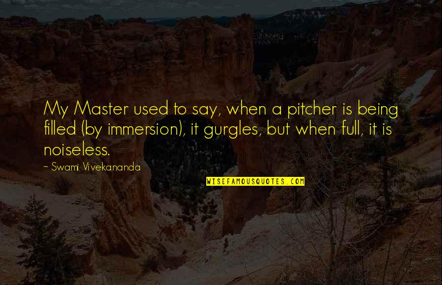 Being A Master Quotes By Swami Vivekananda: My Master used to say, when a pitcher Being A Master Quotes By Swami Vivekananda: My Master used to say, when a pitcher