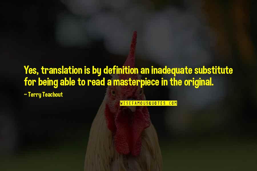 Being A Masterpiece Quotes By Terry Teachout: Yes, translation is by definition an inadequate substitute