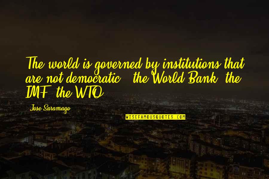 Being A Melancholic Quotes By Jose Saramago: The world is governed by institutions that are Being A Melancholic Quotes By Jose Saramago: The world is governed by institutions that are