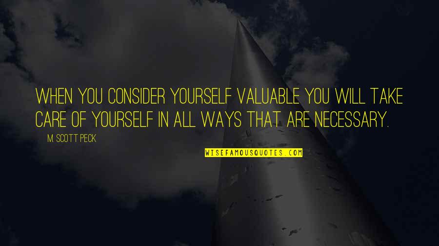 Being A Melancholic Quotes By M. Scott Peck: When you consider yourself valuable you will take Being A Melancholic Quotes By M. Scott Peck: When you consider yourself valuable you will take