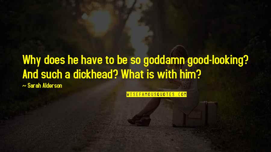 Being A Melancholic Quotes By Sarah Alderson: Why does he have to be so goddamn