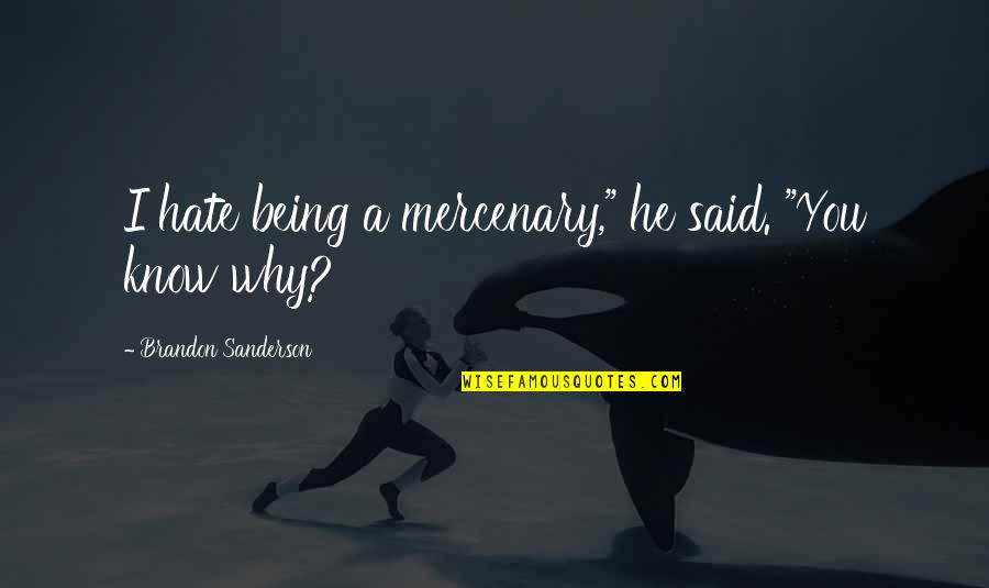 Being A Mercenary Quotes By Brandon Sanderson: I hate being a mercenary," he said. "You