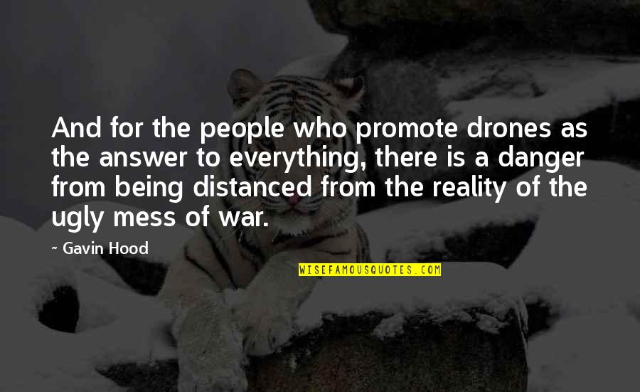 Being A Mess Quotes By Gavin Hood: And for the people who promote drones as