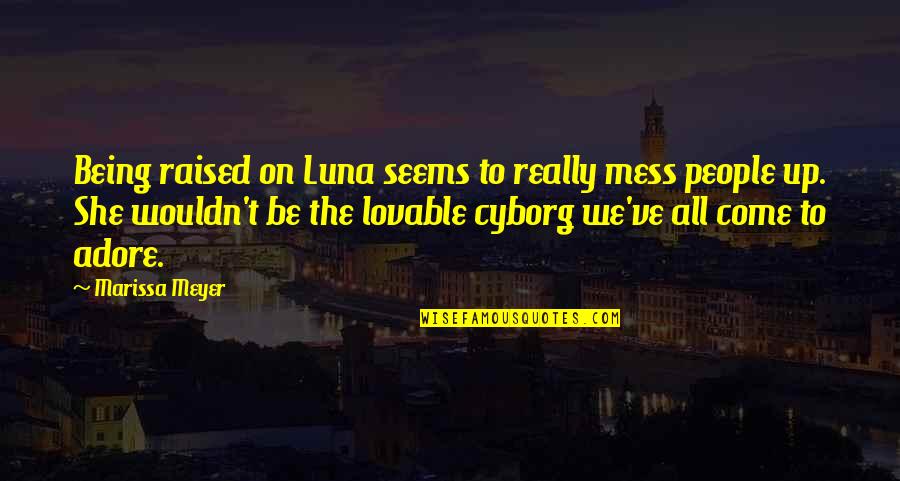 Being A Mess Quotes By Marissa Meyer: Being raised on Luna seems to really mess