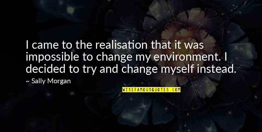 Being A Minister Quotes By Sally Morgan: I came to the realisation that it was Being A Minister Quotes By Sally Morgan: I came to the realisation that it was