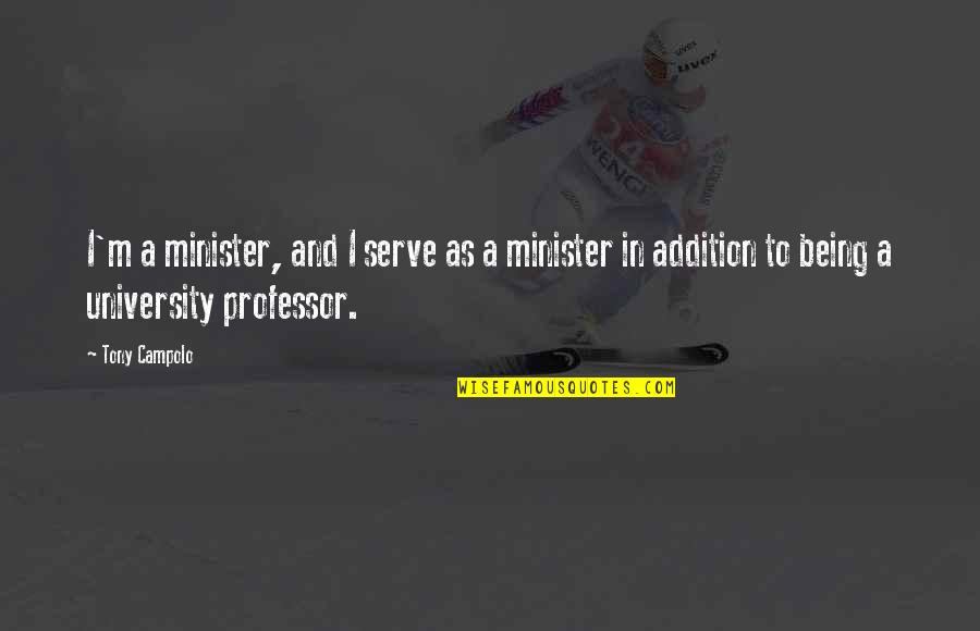Being A Minister Quotes By Tony Campolo: I'm a minister, and I serve as a Being A Minister Quotes By Tony Campolo: I'm a minister, and I serve as a