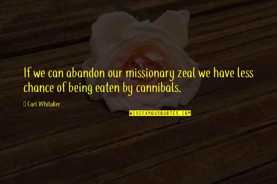 Being A Missionary Quotes By Carl Whitaker: If we can abandon our missionary zeal we