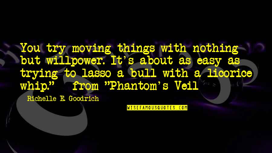 Being A Mistress Quotes By Richelle E. Goodrich: You try moving things with nothing but willpower.