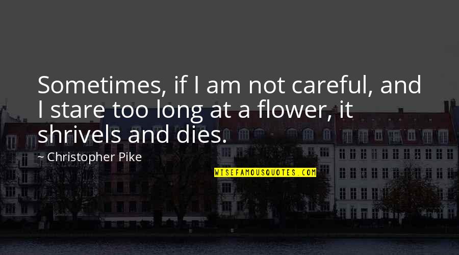 Being A Mom And Dad Quotes By Christopher Pike: Sometimes, if I am not careful, and I