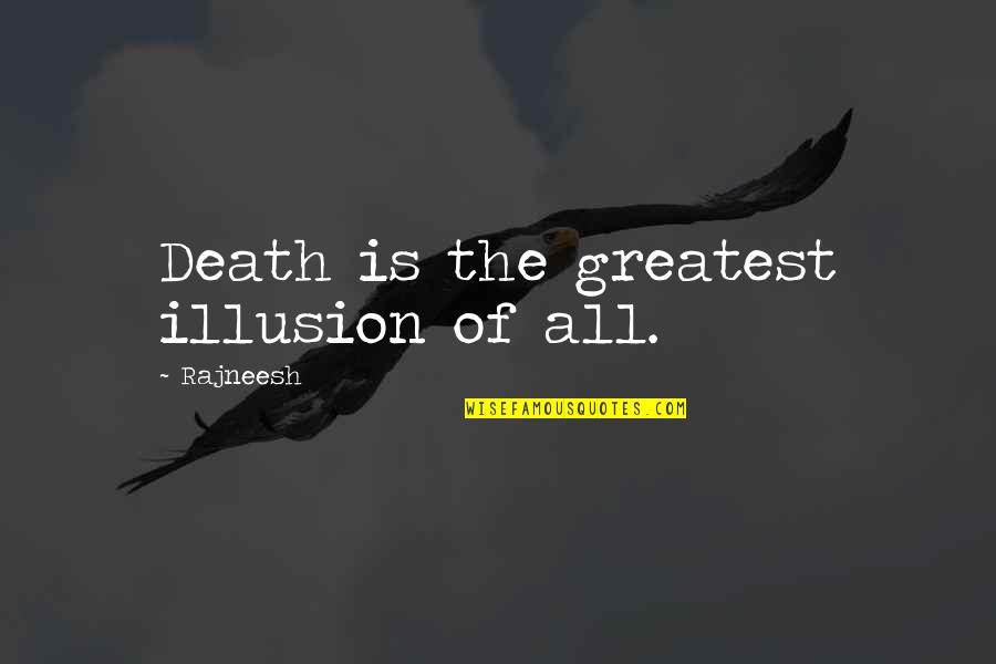 Being A Mom And Dad Quotes By Rajneesh: Death is the greatest illusion of all.