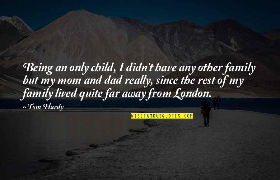 Being A Mom And Dad Quotes By Tom Hardy: Being an only child, I didn't have any