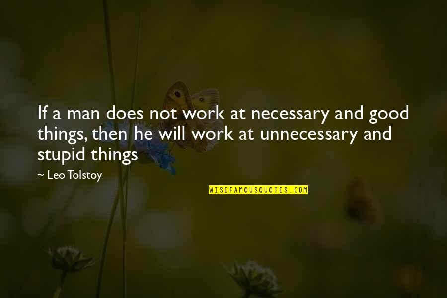 Being A Mom And Working Quotes By Leo Tolstoy: If a man does not work at necessary