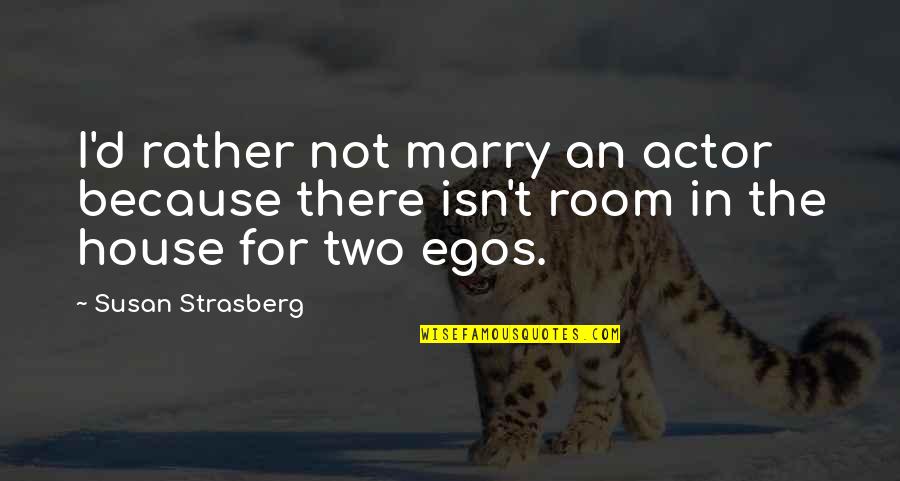 Being A Mom For Facebook Quotes By Susan Strasberg: I'd rather not marry an actor because there