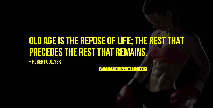 Being A Mom Of Two Quotes By Robert Collyer: Old age is the repose of life; the