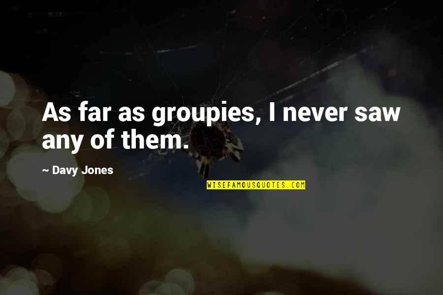 Being A Mom To A Daughter Quotes By Davy Jones: As far as groupies, I never saw any