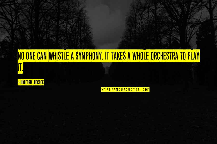 Being A Mommy To A Boy Quotes By Halford Luccock: No one can whistle a symphony. It takes
