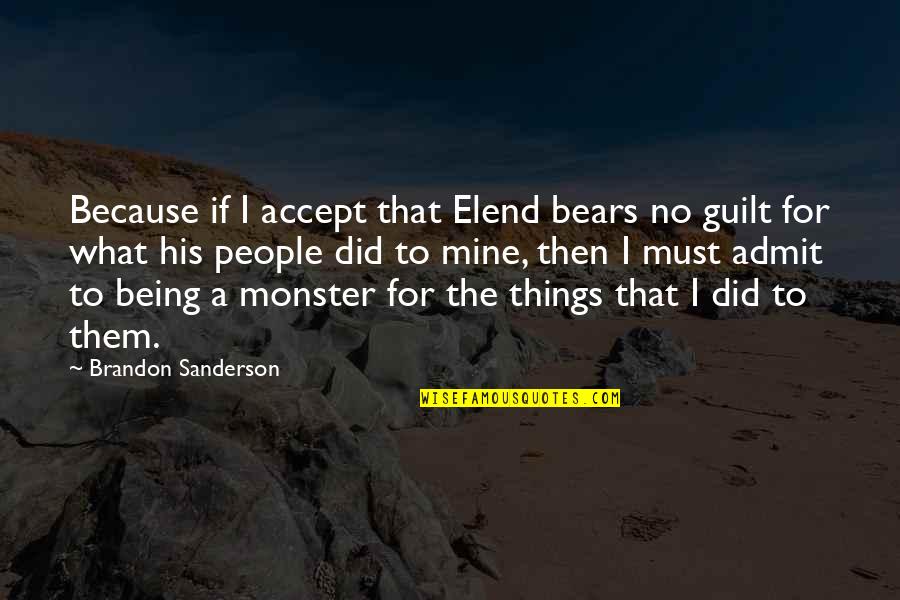 Being A Monster Quotes By Brandon Sanderson: Because if I accept that Elend bears no
