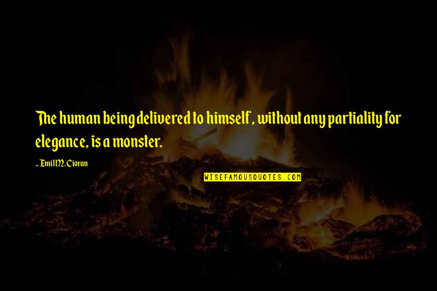 Being A Monster Quotes By Emil M. Cioran: The human being delivered to himself, without any