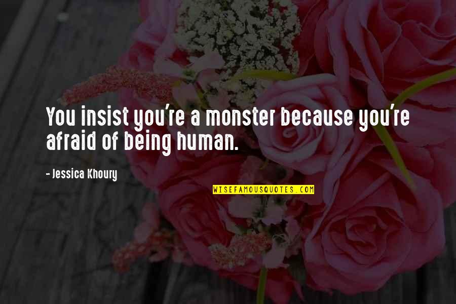Being A Monster Quotes By Jessica Khoury: You insist you're a monster because you're afraid