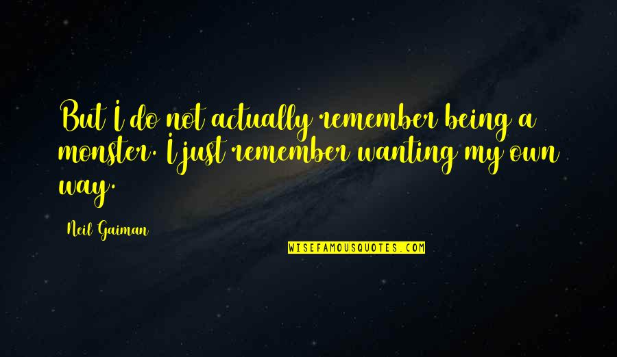 Being A Monster Quotes By Neil Gaiman: But I do not actually remember being a
