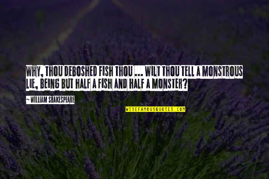 Being A Monster Quotes By William Shakespeare: Why, thou deboshed fish thou ... Wilt thou