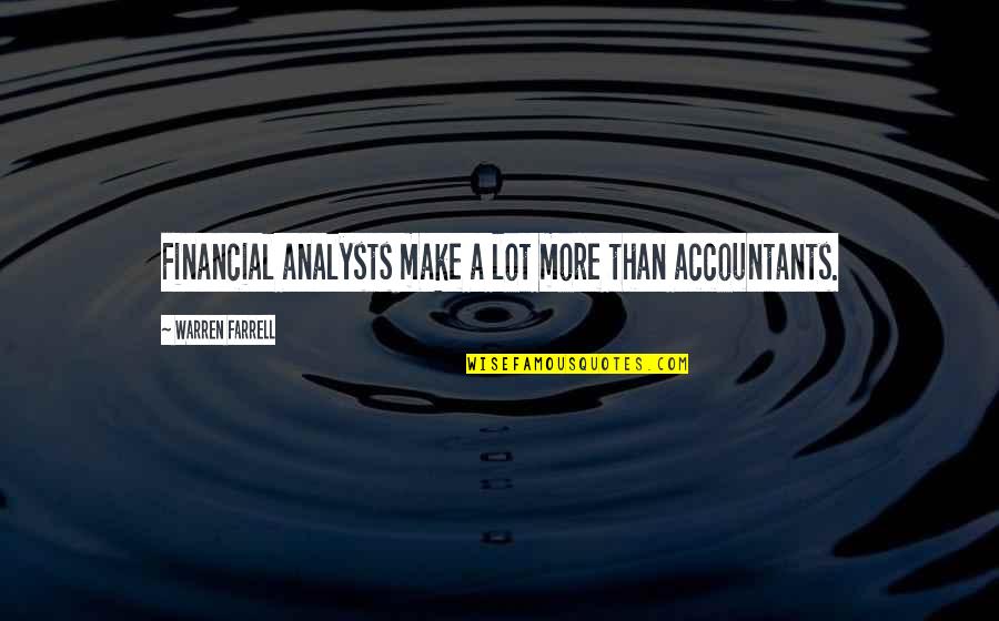 Being A Mother And Wife Quotes By Warren Farrell: Financial analysts make a lot more than accountants.