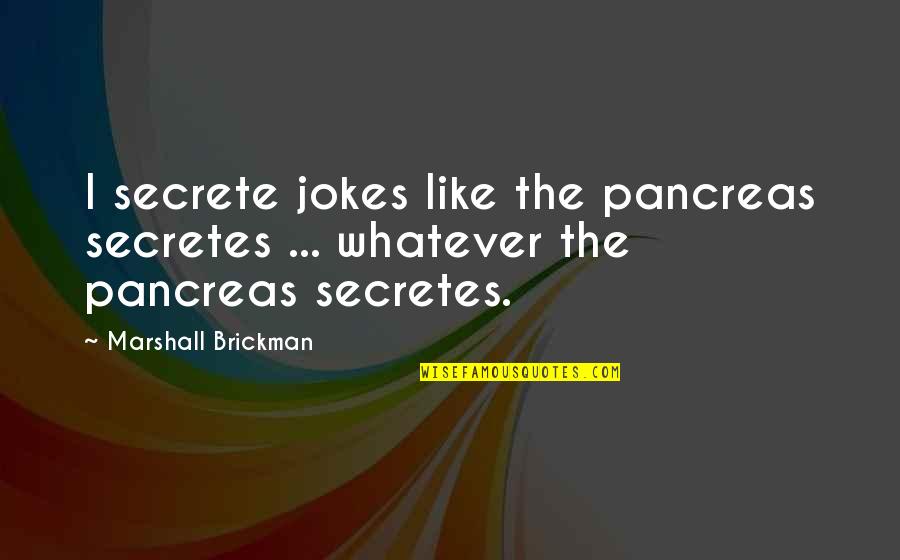 Being A Mother Means Quotes By Marshall Brickman: I secrete jokes like the pancreas secretes ... Being A Mother Means Quotes By Marshall Brickman: I secrete jokes like the pancreas secretes ...