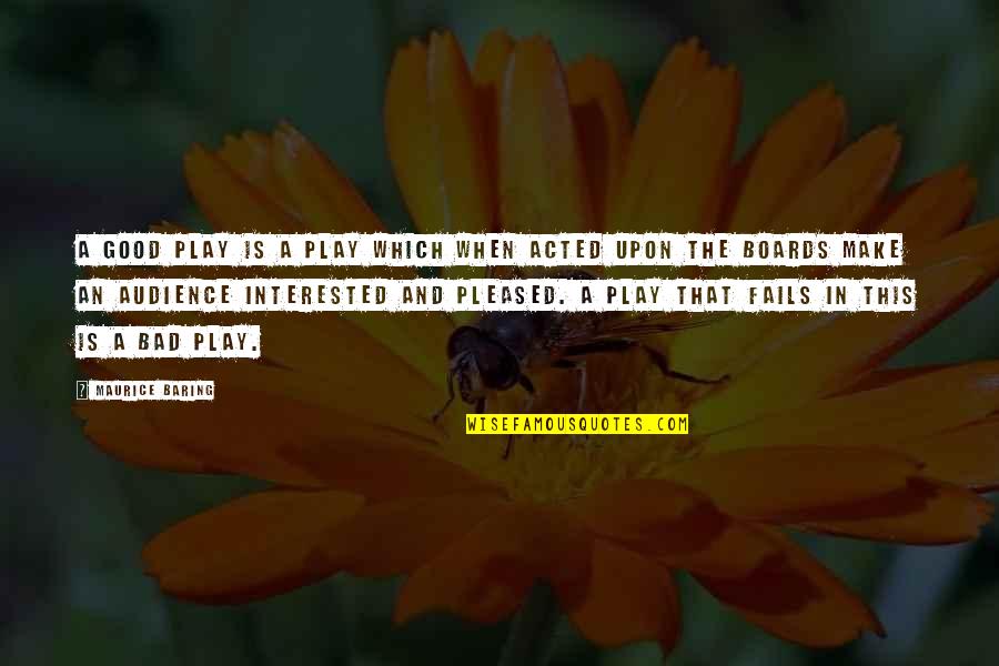 Being A Mother Means Quotes By Maurice Baring: A good play is a play which when Being A Mother Means Quotes By Maurice Baring: A good play is a play which when