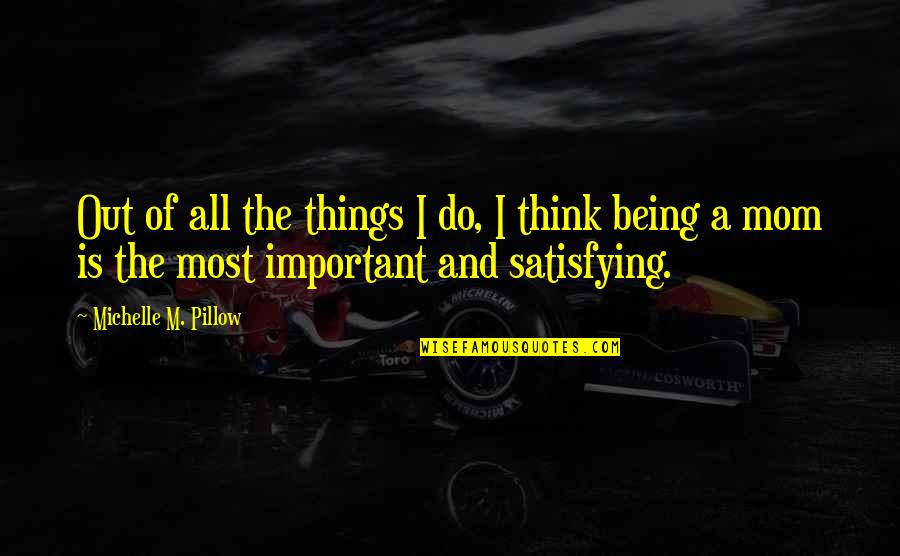 Being A Mother Mothers Day Quotes By Michelle M. Pillow: Out of all the things I do, I Being A Mother Mothers Day Quotes By Michelle M. Pillow: Out of all the things I do, I