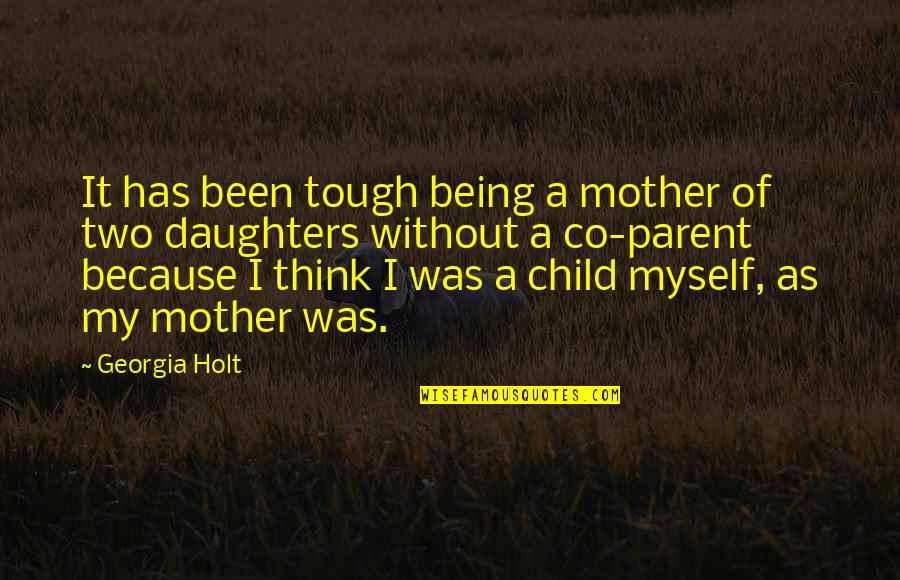 Being A Mother Of Two Quotes By Georgia Holt: It has been tough being a mother of