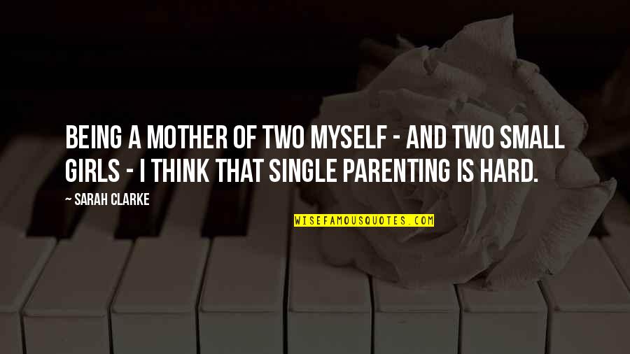 Being A Mother Of Two Quotes By Sarah Clarke: Being a mother of two myself - and