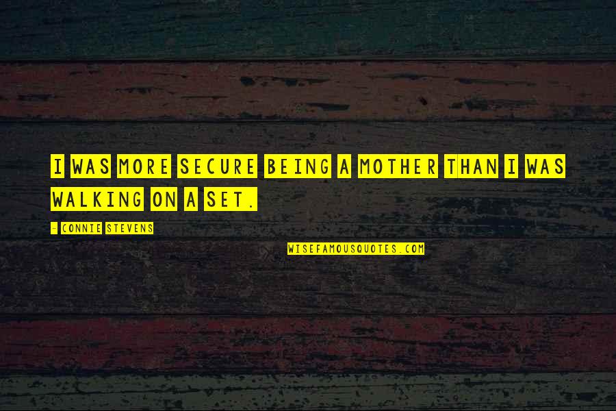 Being A Mother Quotes By Connie Stevens: I was more secure being a mother than