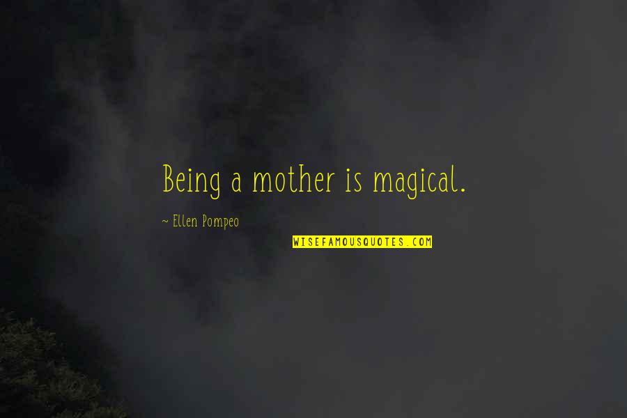 Being A Mother Quotes By Ellen Pompeo: Being a mother is magical.