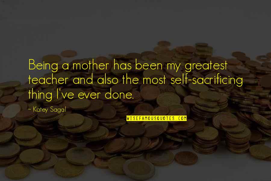 Being A Mother Quotes By Katey Sagal: Being a mother has been my greatest teacher