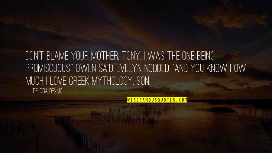 Being A Mother To A Son Quotes By Delora Dennis: Don't blame your mother, Tony. I was the