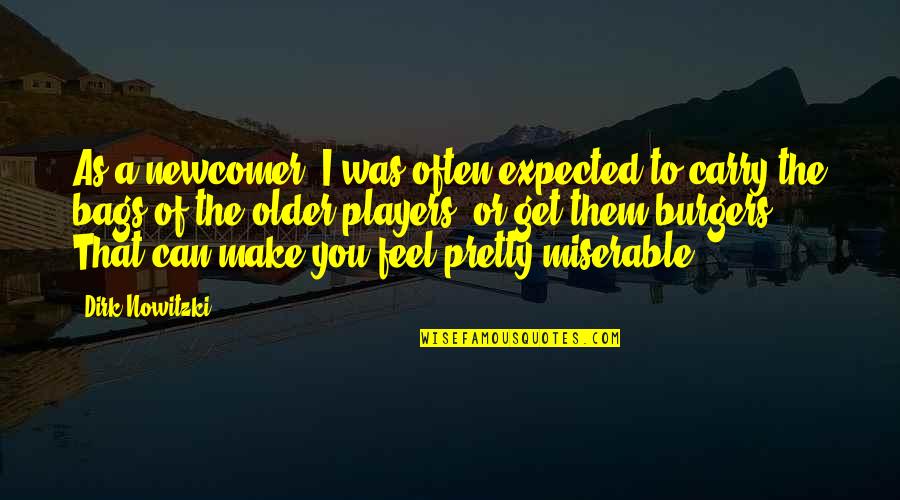 Being A Mother To Boys Quotes By Dirk Nowitzki: As a newcomer, I was often expected to Being A Mother To Boys Quotes By Dirk Nowitzki: As a newcomer, I was often expected to