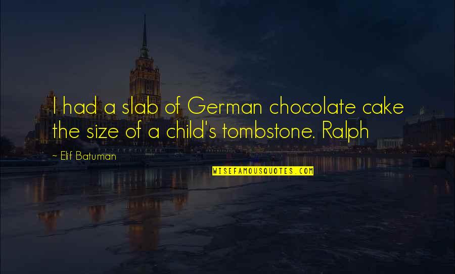 Being A Mother Tumblr Quotes By Elif Batuman: I had a slab of German chocolate cake