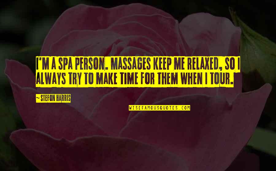 Being A Motherless Child Quotes By Stefon Harris: I'm a spa person. Massages keep me relaxed,