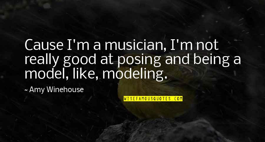 Being A Musician Quotes By Amy Winehouse: Cause I'm a musician, I'm not really good