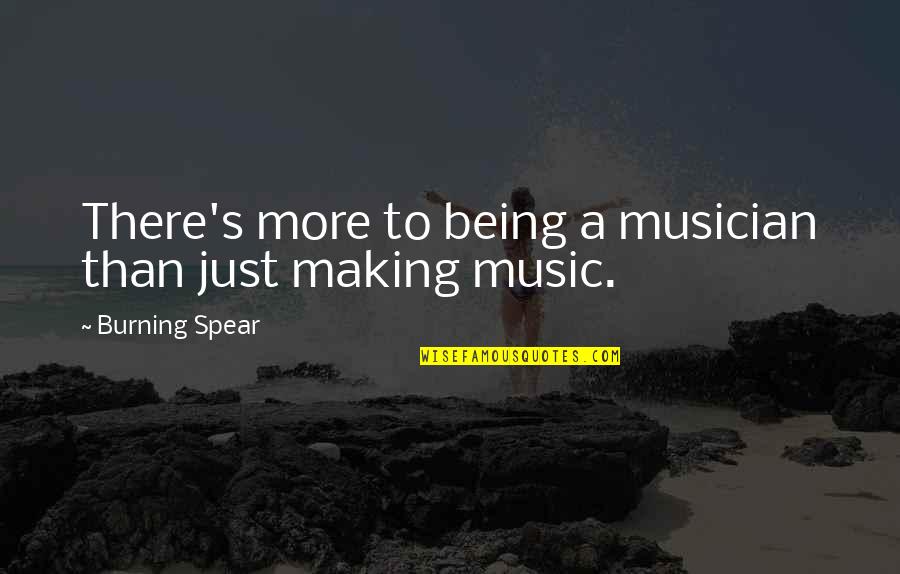 Being A Musician Quotes By Burning Spear: There's more to being a musician than just