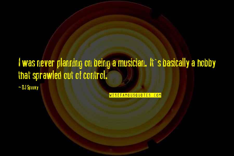 Being A Musician Quotes By DJ Spooky: I was never planning on being a musician.